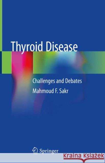 Thyroid Disease: Challenges and Debates Sakr, Mahmoud F. 9783030487744