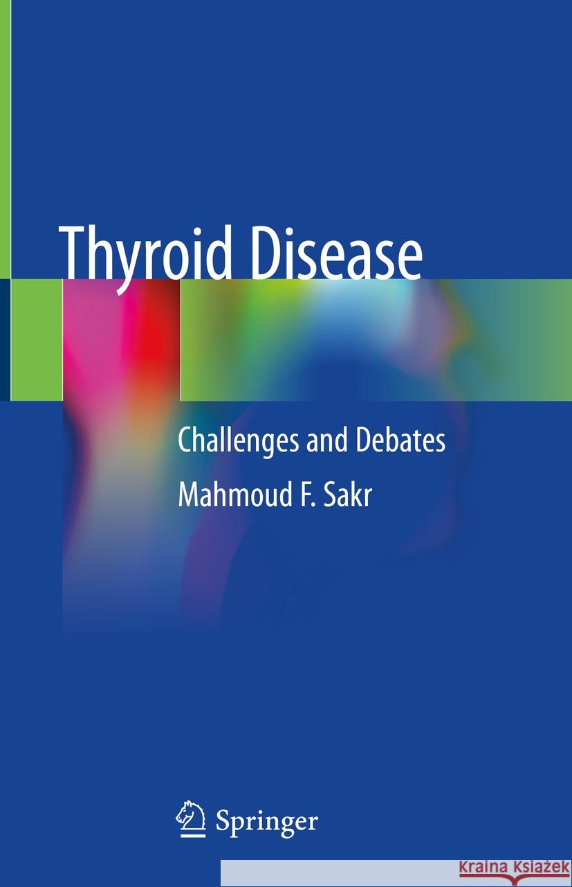 Thyroid Disease: Challenges and Debates Mahmoud F. Sakr 9783030487775 Springer