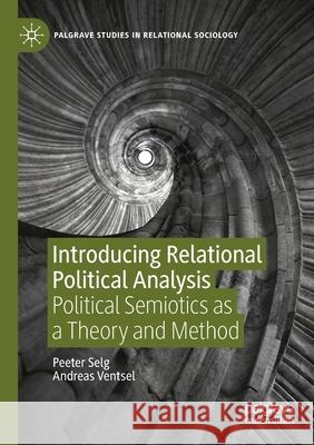 Introducing Relational Political Analysis: Political Semiotics as a Theory and Method Selg, Peeter 9783030487829 Springer Nature Switzerland AG