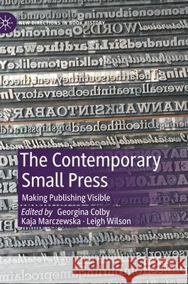 The Contemporary Small Press: Making Publishing Visible Colby, Georgina 9783030487836