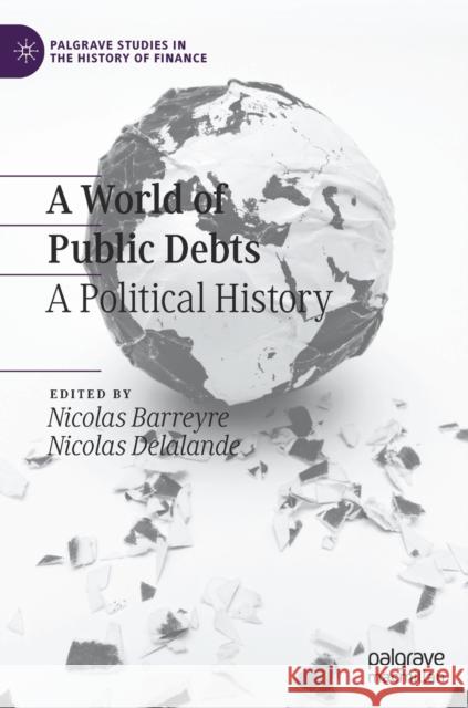 A World of Public Debts: A Political History Barreyre, Nicolas 9783030487935 Palgrave MacMillan