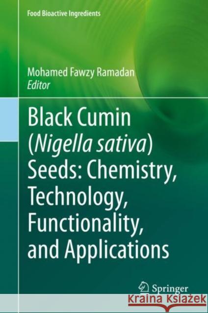 Black Cumin (Nigella Sativa) Seeds: Chemistry, Technology, Functionality, and Applications Fawzy Ramadan, Mohamed 9783030487973 Springer