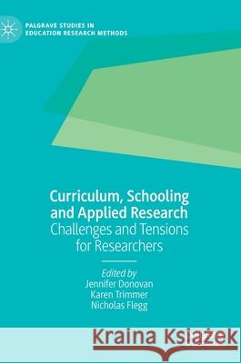 Curriculum, Schooling and Applied Research: Challenges and Tensions for Researchers Donovan, Jennifer 9783030488215