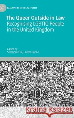 The Queer Outside in Law: Recognising Lgbtiq People in the United Kingdom Raj, Senthorun 9783030488291 Palgrave MacMillan