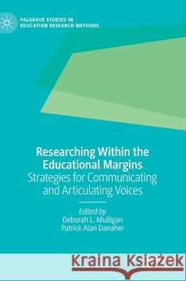 Researching Within the Educational Margins: Strategies for Communicating and Articulating Voices Mulligan, Deborah L. 9783030488444