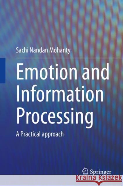 Emotion and Information Processing: A Practical Approach Mohanty, Sachi Nandan 9783030488482