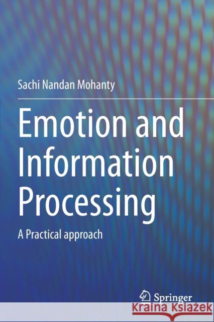Emotion and Information Processing: A Practical Approach Mohanty, Sachi Nandan 9783030488512