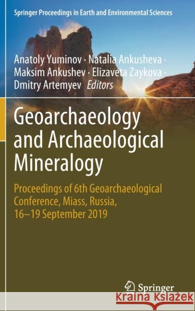 Geoarchaeology and Archaeological Mineralogy: Proceedings of 6th Geoarchaeological Conference, Miass, Russia, 16-19 September 2019 Yuminov, Anatoly 9783030488635 Springer