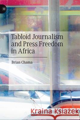 Tabloid Journalism and Press Freedom in Africa Brian Chama 9783030488673 Palgrave MacMillan