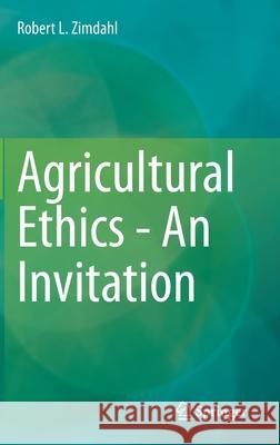 Agricultural Ethics - An Invitation Zimdahl, Robert L. 9783030489342