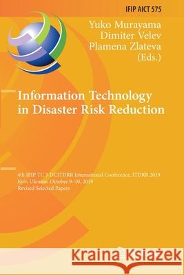 Information Technology in Disaster Risk Reduction: 4th Ifip Tc 5 Dcitdrr International Conference, Itdrr 2019, Kyiv, Ukraine, October 9-10, 2019, Revi Yuko Murayama Dimiter Velev Plamena Zlateva 9783030489410