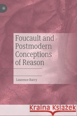 Foucault and Postmodern Conceptions of Reason Laurence Barry 9783030489427 Palgrave MacMillan