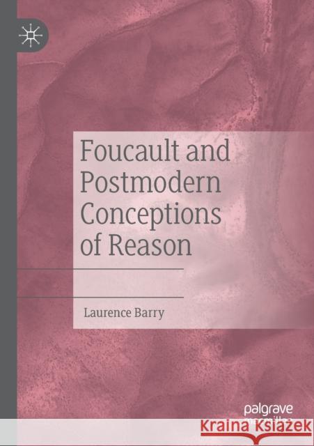 Foucault and Postmodern Conceptions of Reason Laurence Barry 9783030489458 Palgrave MacMillan