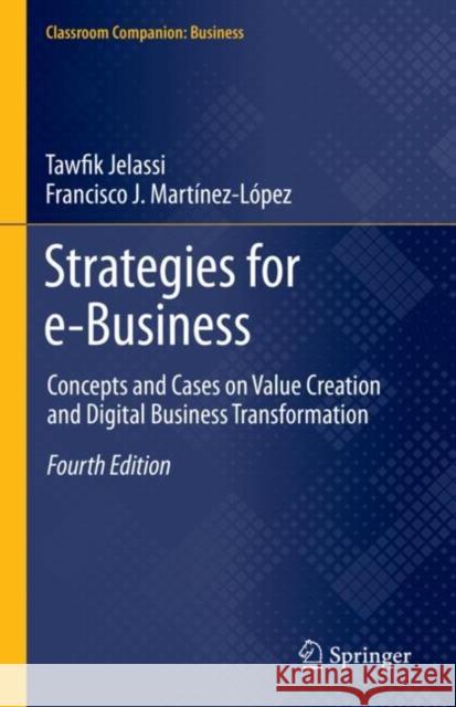 Strategies for E-Business: Concepts and Cases on Value Creation and Digital Business Transformation Jelassi, Tawfik 9783030489496 Springer