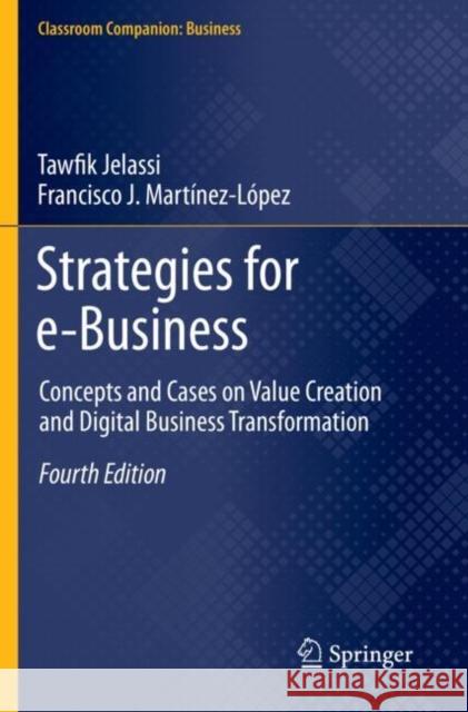 Strategies for E-Business: Concepts and Cases on Value Creation and Digital Business Transformation Tawfik Jelassi Francisco J. Mart 9783030489526