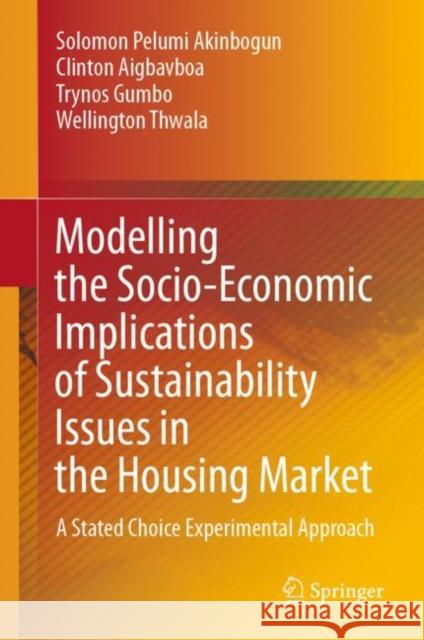 Modelling the Socio-Economic Implications of Sustainability Issues in the Housing Market: A Stated Choice Experimental Approach Akinbogun, Solomon Pelumi 9783030489533 Springer