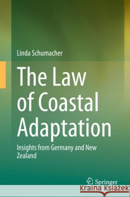 The Law of Coastal Adaptation: Insights from Germany and New Zealand Schumacher, Linda 9783030489618 Springer