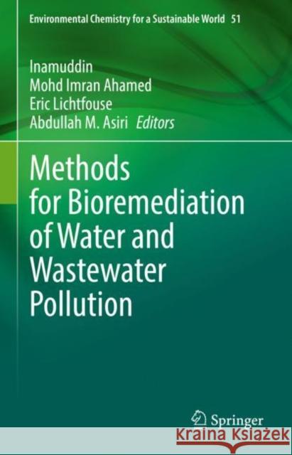 Methods for Bioremediation of Water and Wastewater Pollution Inamuddin                                Mohd Imran Ahamed Eric Lichtfouse 9783030489847
