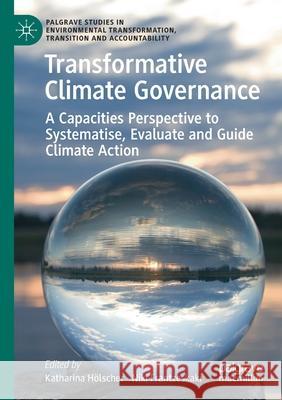 Transformative Climate Governance: A Capacities Perspective to Systematise, Evaluate and Guide Climate Action H Niki Frantzeskaki 9783030490423 Palgrave MacMillan