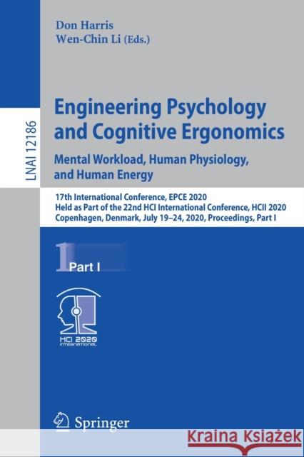 Engineering Psychology and Cognitive Ergonomics. Mental Workload, Human Physiology, and Human Energy: 17th International Conference, Epce 2020, Held a Harris, Don 9783030490430 Springer
