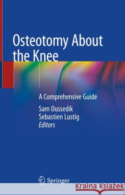 Osteotomy about the Knee: A Comprehensive Guide Oussedik, Sam 9783030490546