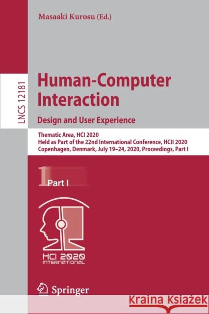 Human-Computer Interaction. Design and User Experience: Thematic Area, Hci 2020, Held as Part of the 22nd International Conference, Hcii 2020, Copenha Kurosu, Masaaki 9783030490584 Springer