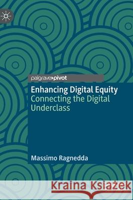 Enhancing Digital Equity: Connecting the Digital Underclass Ragnedda, Massimo 9783030490782