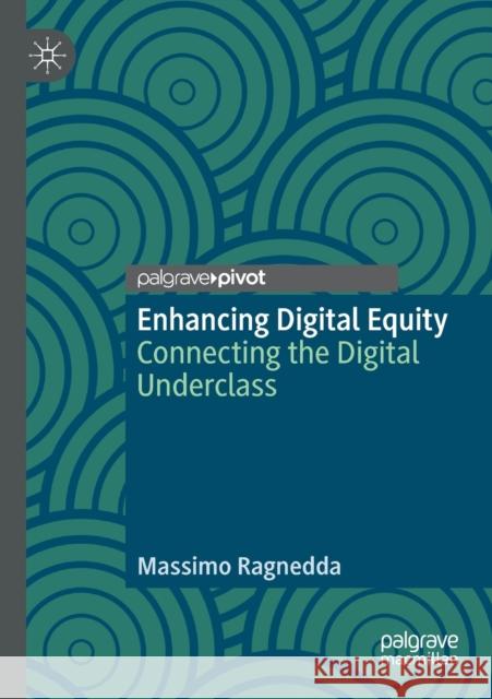 Enhancing Digital Equity: Connecting the Digital Underclass Massimo Ragnedda 9783030490812