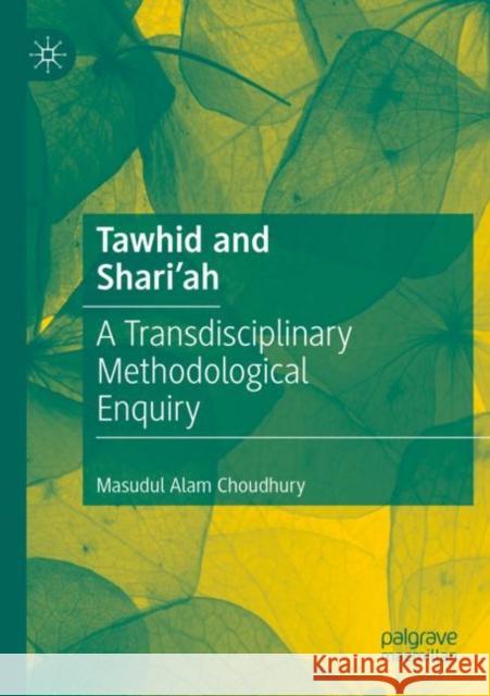 Tawhid and Shari'ah: A Transdisciplinary Methodological Enquiry Choudhury, Masudul Alam 9783030490898