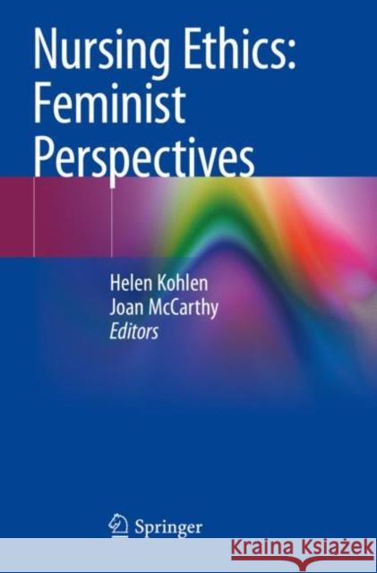 Nursing Ethics: Feminist Perspectives  9783030491062 Springer International Publishing