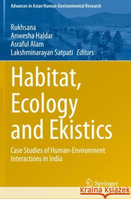 Habitat, Ecology and Ekistics: Case Studies of Human-Environment Interactions in India Rukhsana 9783030491178