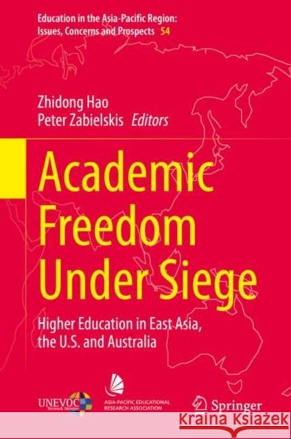 Academic Freedom Under Siege: Higher Education in East Asia, the U.S. and Australia Hao, Zhidong 9783030491185