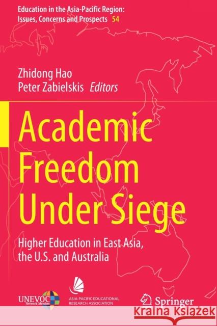 Academic Freedom Under Siege: Higher Education in East Asia, the U.S. and Australia Zhidong Hao Peter Zabielskis 9783030491215