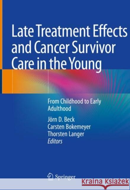 Late Treatment Effects and Cancer Survivor Care in the Young: From Childhood to Early Adulthood Beck, Jörn D. 9783030491383 Springer