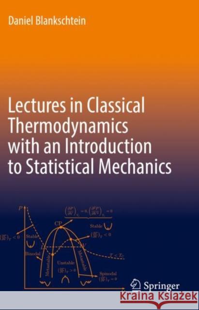 Lectures in Classical Thermodynamics with an Introduction to Statistical Mechanics Daniel Blankschtein 9783030491970 Springer