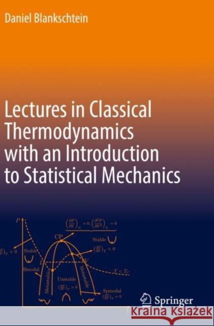 Lectures in Classical Thermodynamics with an Introduction to Statistical Mechanics Daniel Blankschtein 9783030492007 Springer