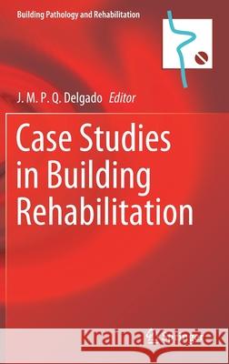Case Studies in Building Rehabilitation J. M. P. Q. Delgado 9783030492014 Springer