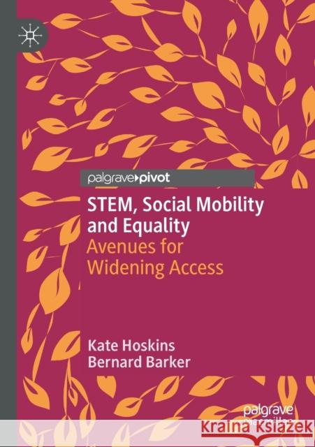 Stem, Social Mobility and Equality: Avenues for Widening Access Kate Hoskins Bernard Barker 9783030492182 Palgrave Pivot