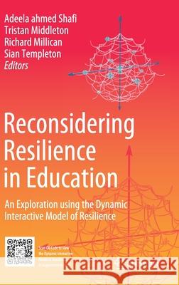 Reconsidering Resilience in Education: An Exploration Using the Dynamic Interactive Model of Resilience Ahmed Shafi, Adeela 9783030492359 Springer