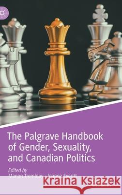 The Palgrave Handbook of Gender, Sexuality, and Canadian Politics Tremblay, Manon 9783030492397