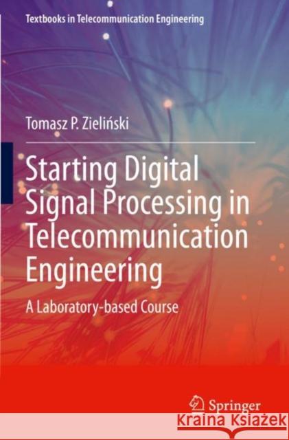 Starting Digital Signal Processing in Telecommunication Engineering: A Laboratory-Based Course Zieliński, Tomasz P. 9783030492588 Springer International Publishing