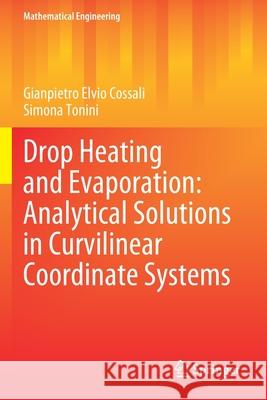 Drop Heating and Evaporation: Analytical Solutions in Curvilinear Coordinate Systems Gianpietro Elvio Cossali Simona Tonini 9783030492762 Springer