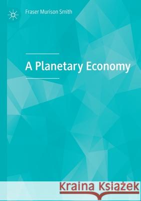 A Planetary Economy Fraser Muriso 9783030492984 Palgrave MacMillan