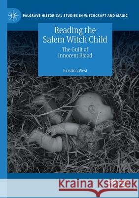 Reading the Salem Witch Child: The Guilt of Innocent Blood West, Kristina 9783030493066 Springer Nature Switzerland AG