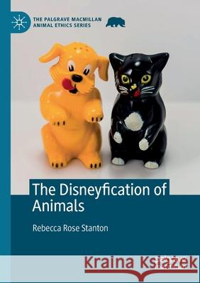 The Disneyfication of Animals Rebecca Rose Stanton 9783030493189 Springer Nature Switzerland AG
