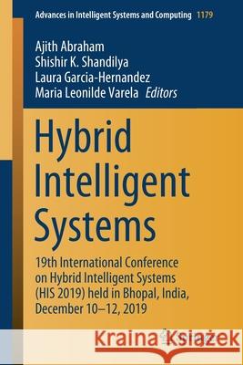 Hybrid Intelligent Systems: 19th International Conference on Hybrid Intelligent Systems (His 2019) Held in Bhopal, India, December 10-12, 2019 Abraham, Ajith 9783030493356 Springer