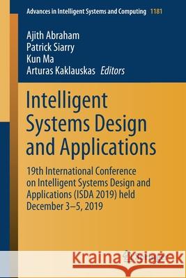 Intelligent Systems Design and Applications: 19th International Conference on Intelligent Systems Design and Applications (Isda 2019) Held December 3- Abraham, Ajith 9783030493417 Springer