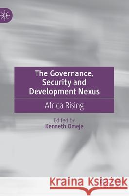 The Governance, Security and Development Nexus: Africa Rising Omeje, Kenneth 9783030493479