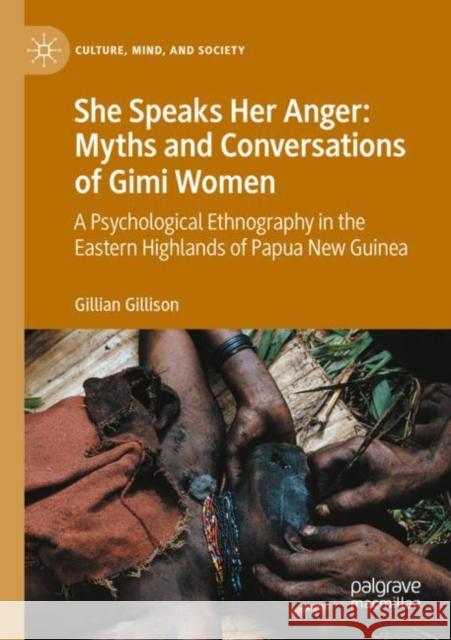 She Speaks Her Anger: Myths and Conversations of Gimi Women: A Psychological Ethnography in the Eastern Highlands of Papua New Guinea Gillian Gillison 9783030493547 Palgrave MacMillan