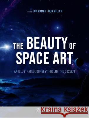 The Beauty of Space Art: An Illustrated Journey Through the Cosmos Ramer, Jon 9783030493585 Springer Nature Switzerland AG